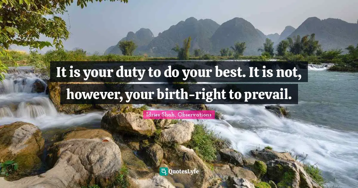 It is your duty to do your best. It is not, however, your birth-right to prevail.