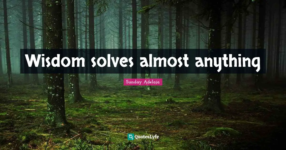 Wisdom solves almost anything
