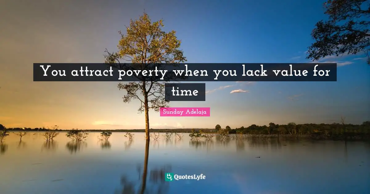 You attract poverty when you lack value for time