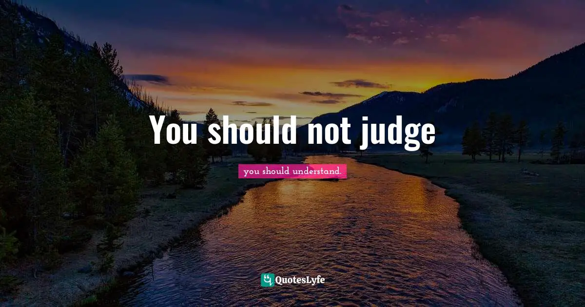 You should not judge