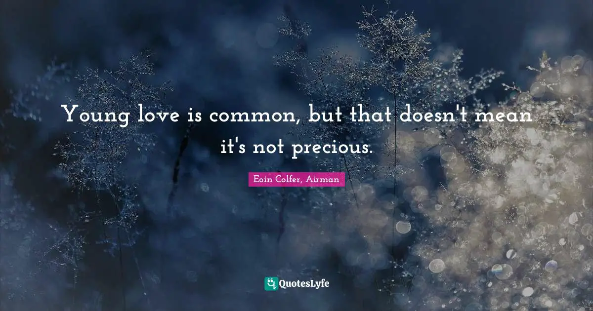 Young love is common, but that doesn't mean it's not precious.