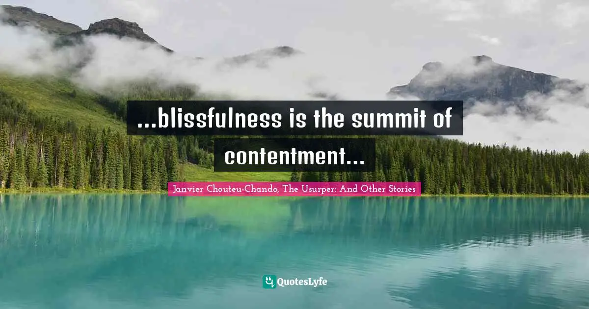 …blissfulness is the summit of contentment…