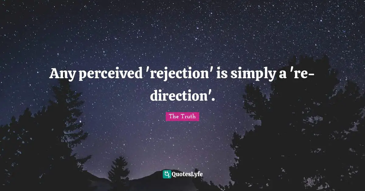 Reject Quotes: "Any perceived 'rejection' is simply a 're-direction'."