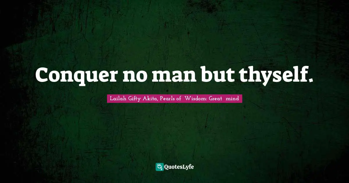Lifelong Education Quotes: "Conquer no man but thyself."