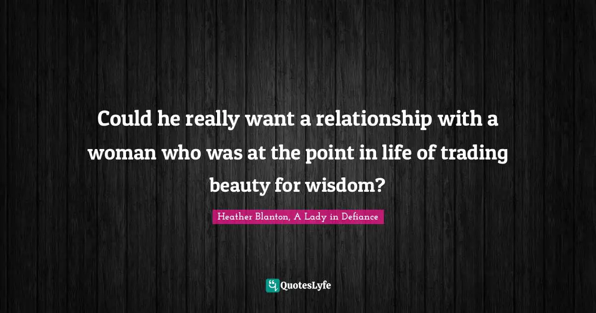 Could he really want a relationship with a woman who was at the point in life of trading beauty for wisdom?