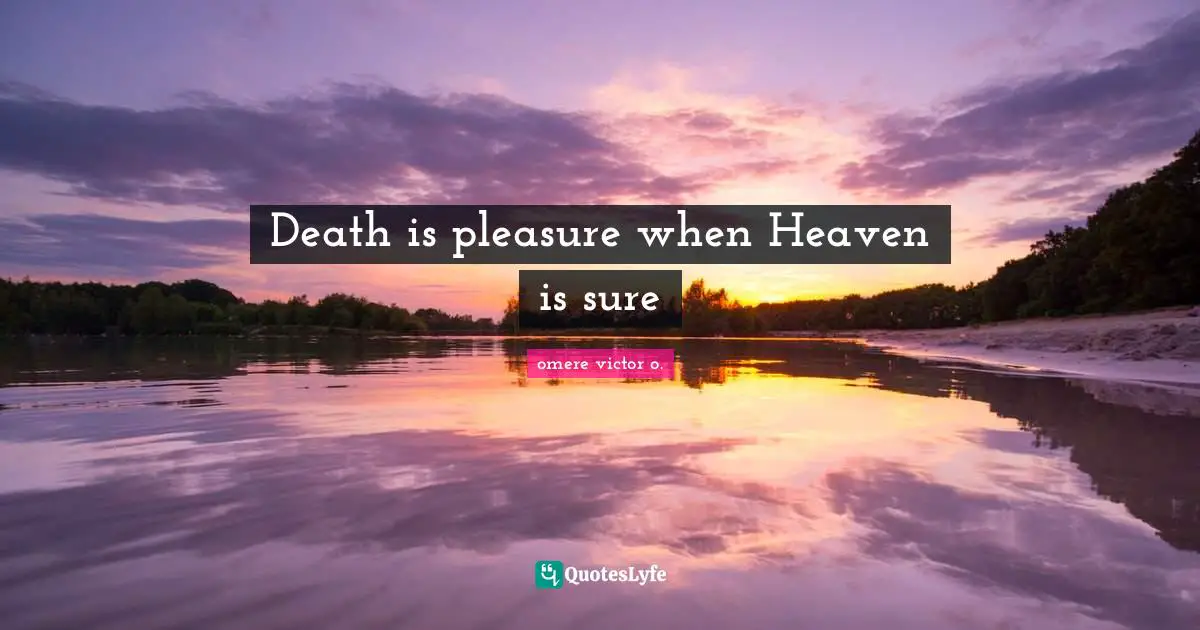 Death is pleasure when Heaven is sure