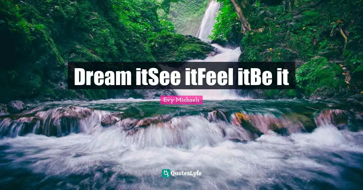 Dream itSee itFeel itBe it