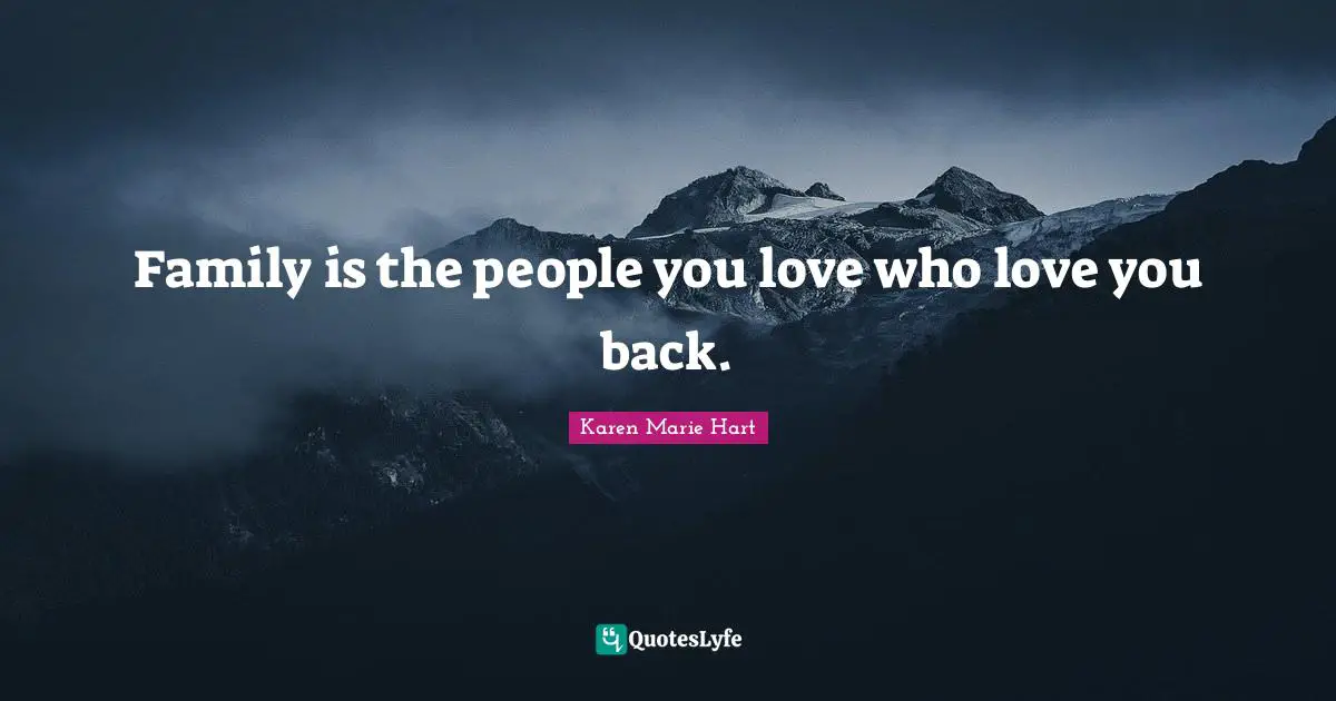 Family is the people you love who love you back.