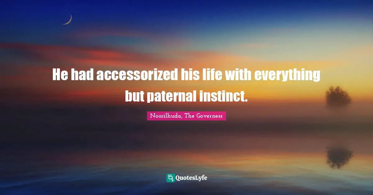Regency Quotes: "He had accessorized his life with everything but paternal instinct."