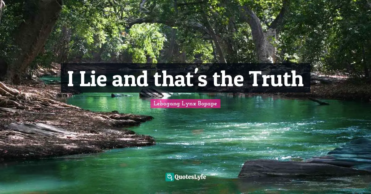 I Lie and that's the Truth