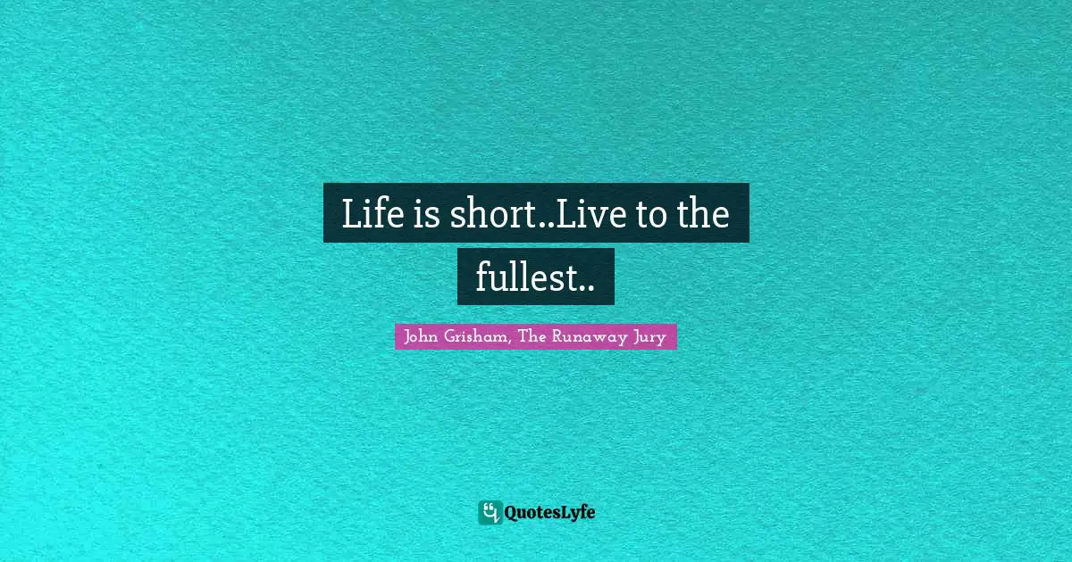 Life is short..Live to the fullest..