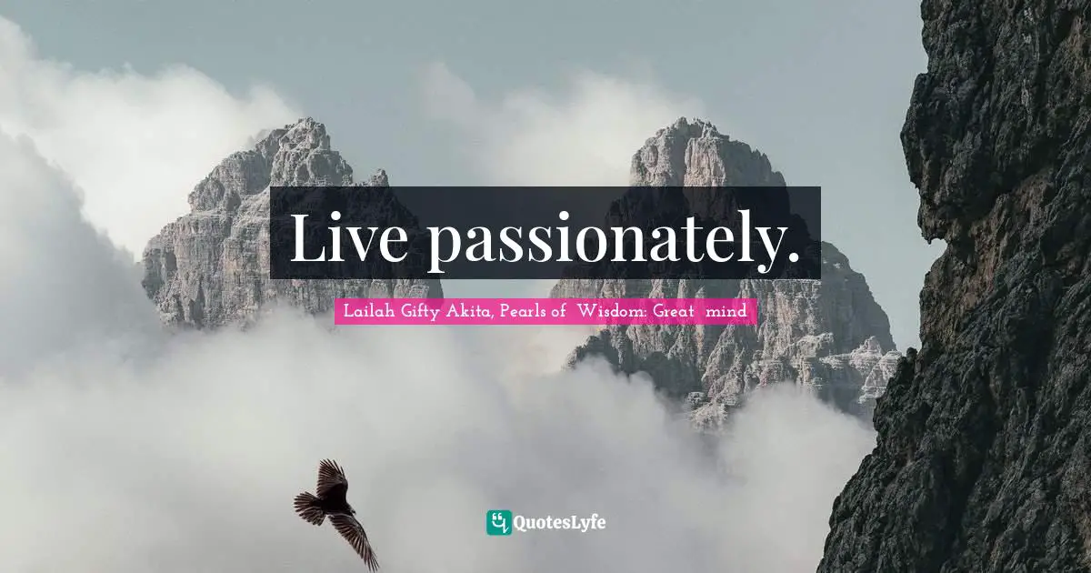 Live passionately.