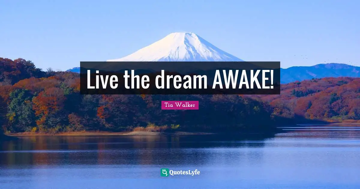 Live the dream AWAKE!