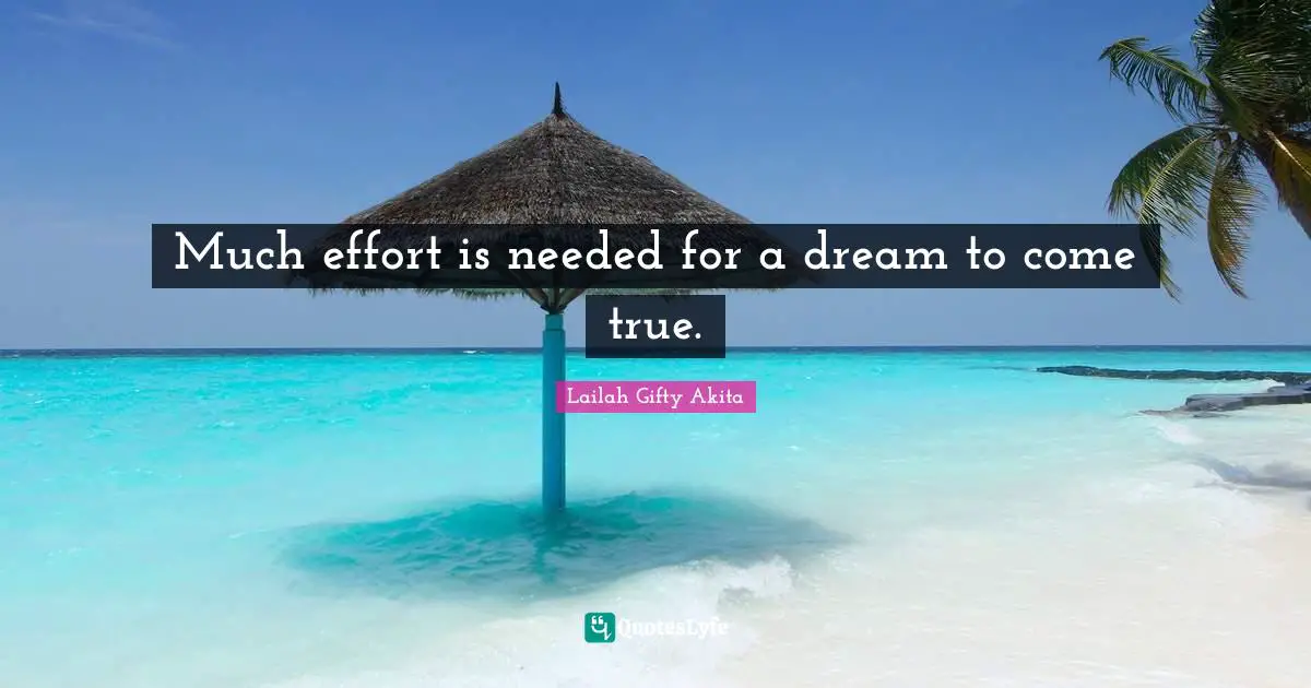 Much effort is needed for a dream to come true.