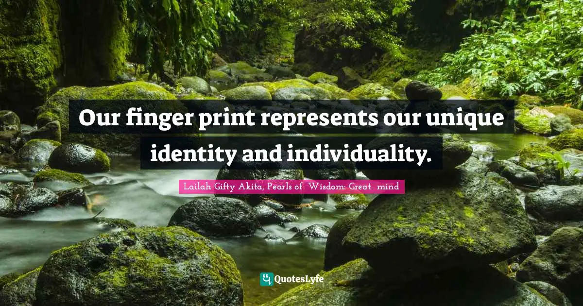 Our finger print represents our unique identity and individuality.