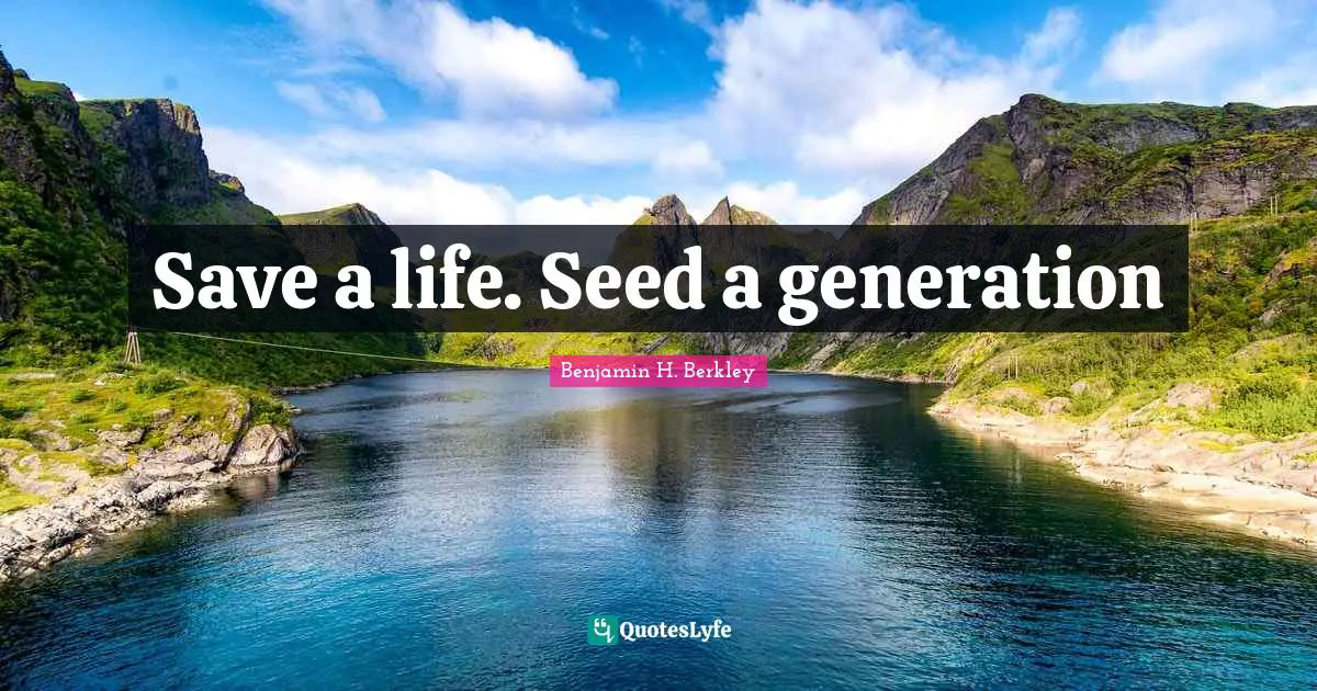 Save a life. Seed a generation