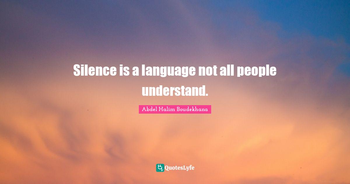 Silence is a language not all people understand.