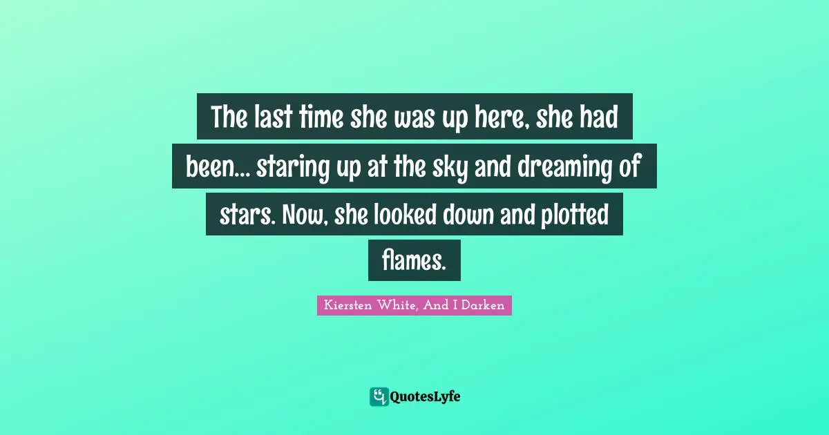 The last time she was up here, she had been... staring up at the sky and dreaming of stars. Now, she looked down and plotted flames.