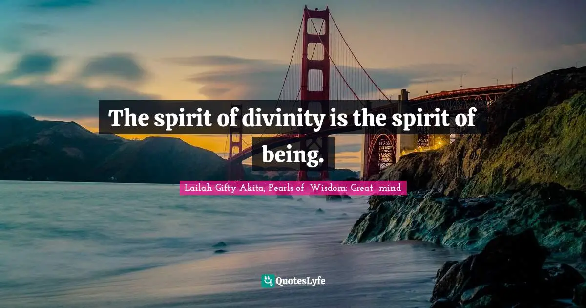 The spirit of divinity is the spirit of being.