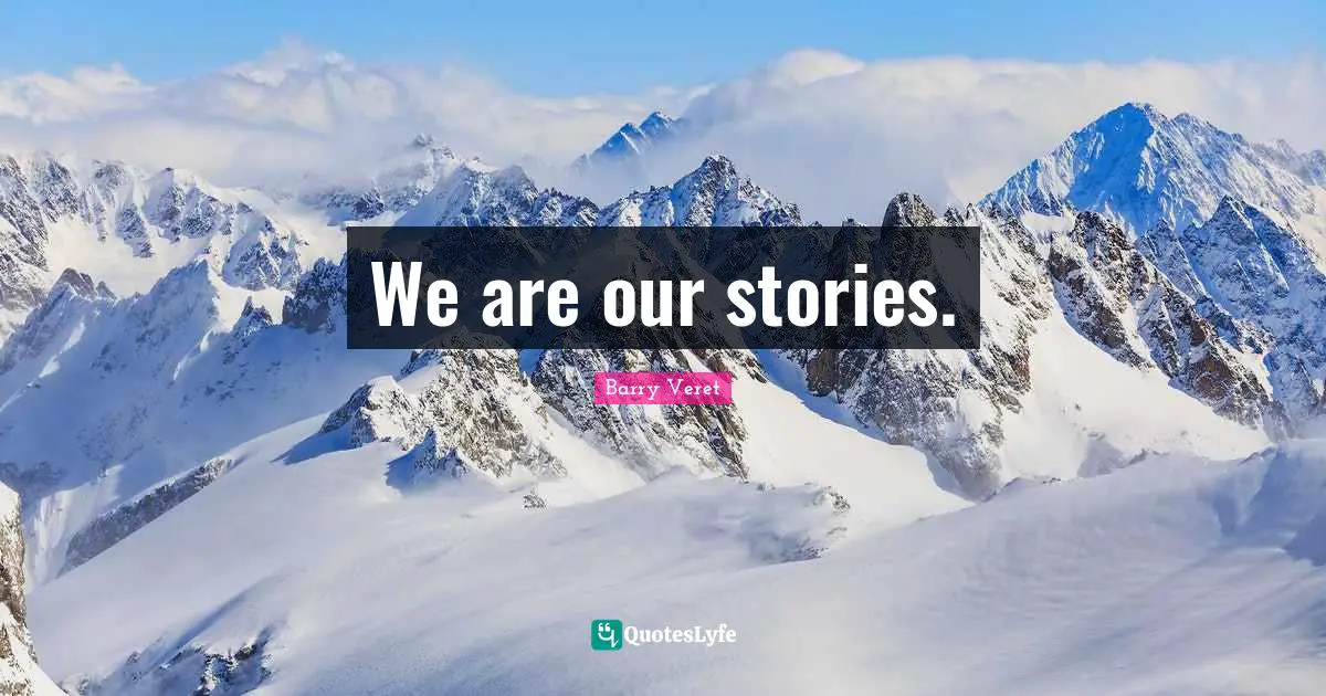 We are our stories.