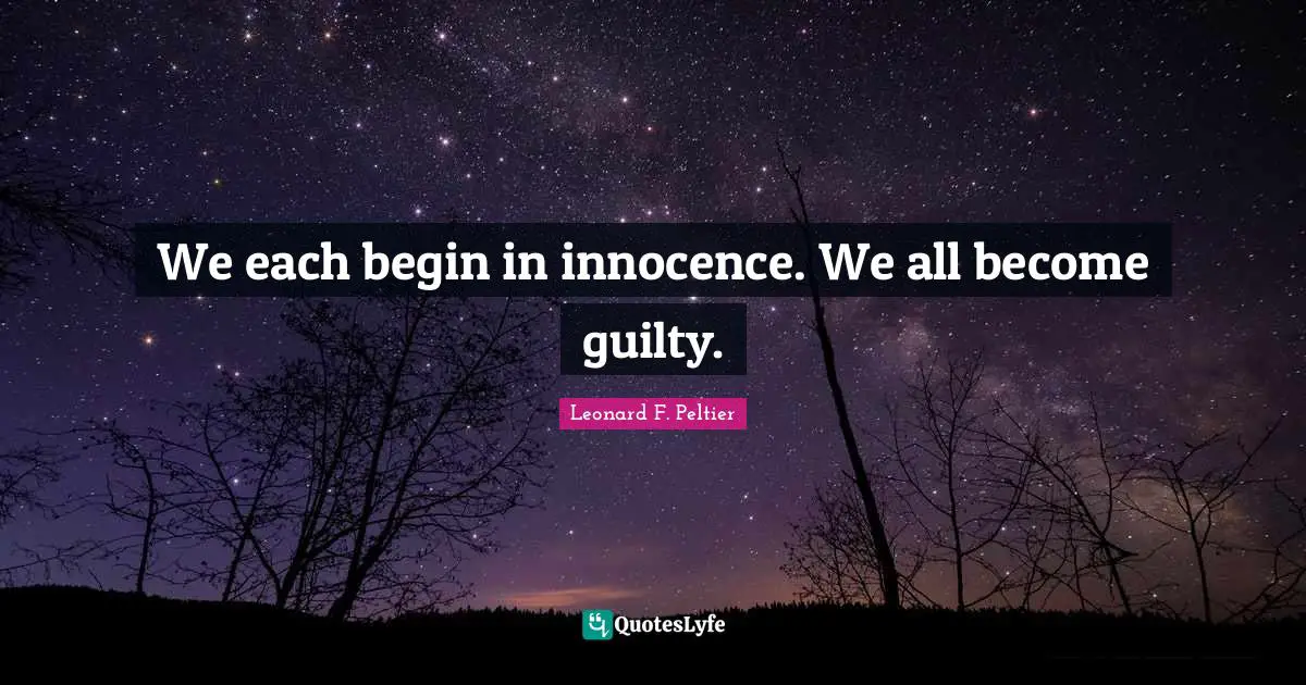 We each begin in innocence. We all become guilty.