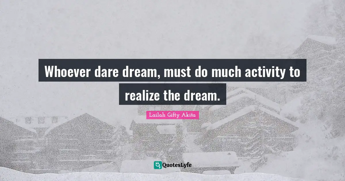 Workhard Quotes: "Whoever dare dream, must do much activity to realize the dream."