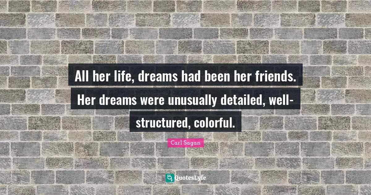 All her life, dreams had been her friends. Her dreams were unusually detailed, well-structured, colorful.