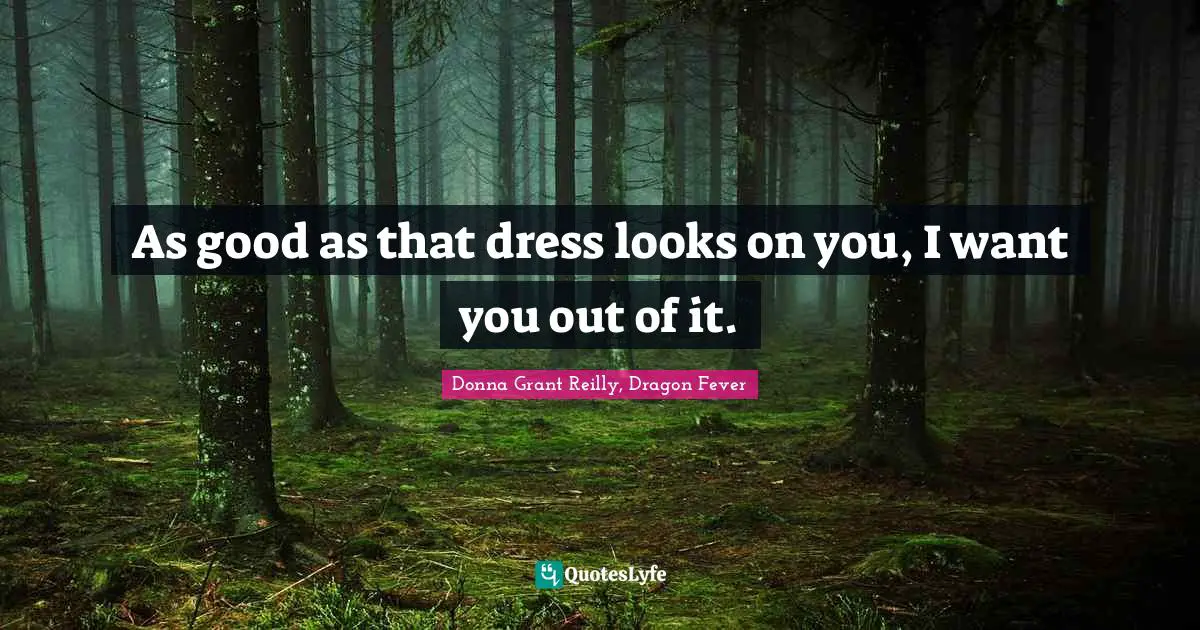 Paranormal Romance Quotes: "As good as that dress looks on you, I want you out of it."