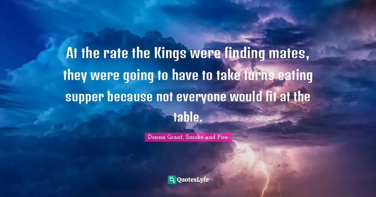 At the rate the Kings were finding mates, they were going to have to take turns eating supper because not everyone would fit at the table.