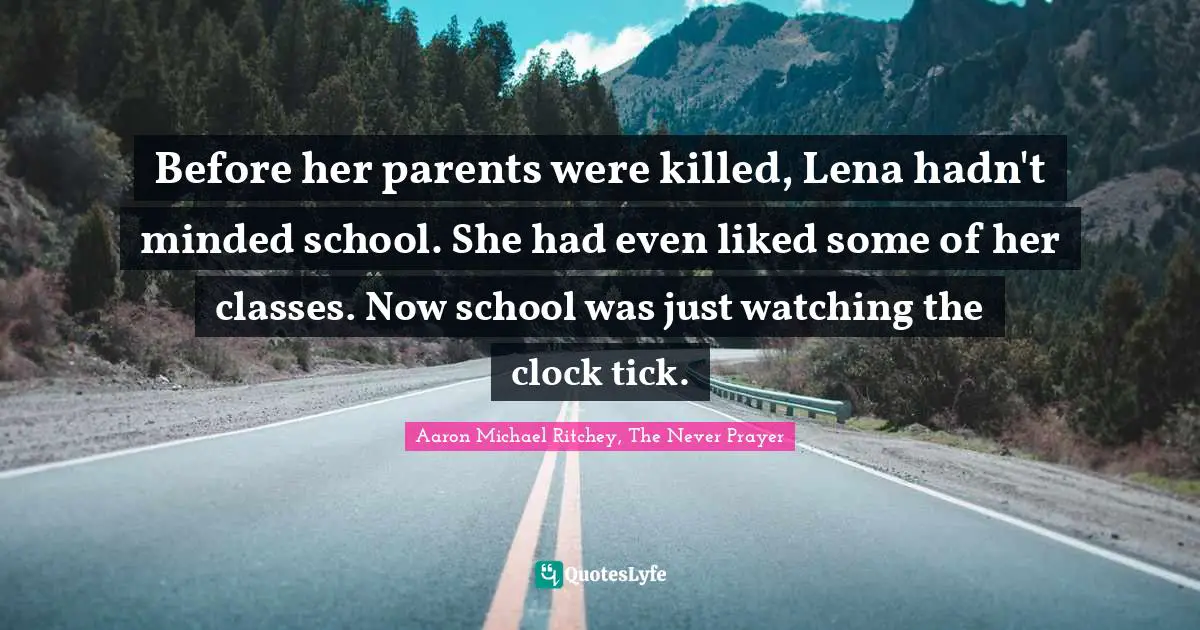 Before her parents were killed, Lena hadn't minded school. She had even liked some of her classes. Now school was just watching the clock tick.