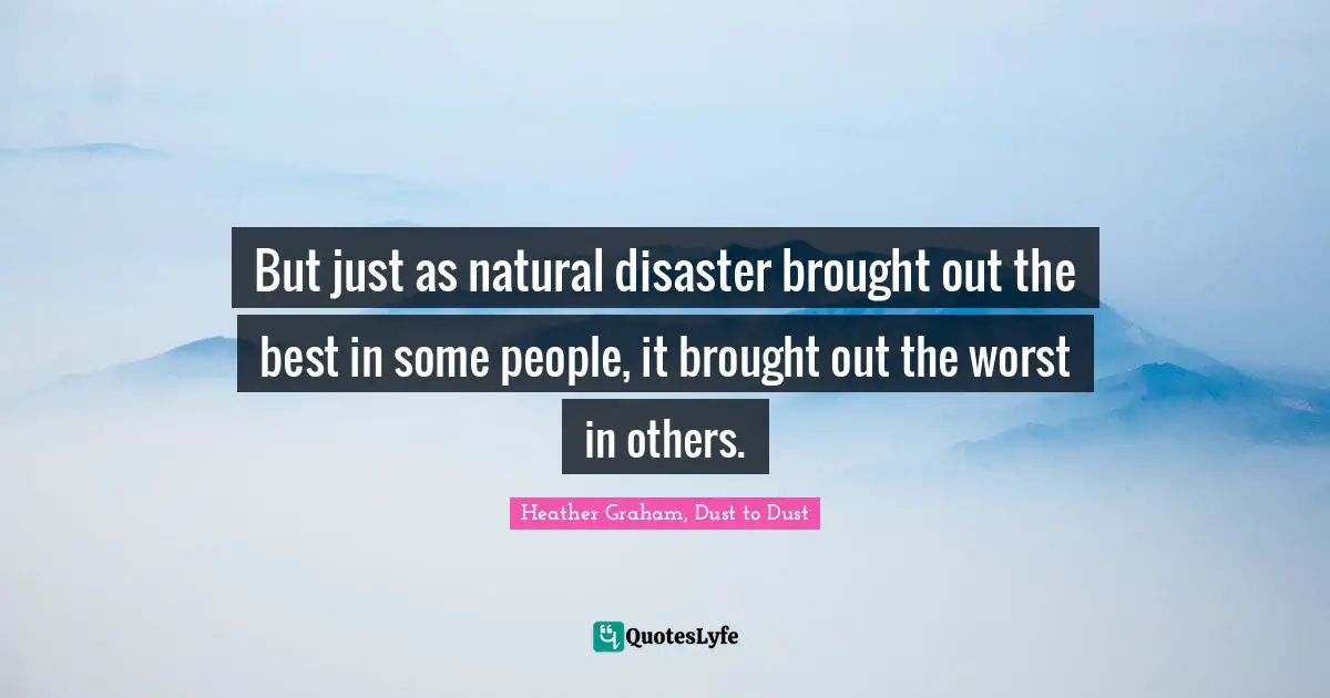 But just as natural disaster brought out the best in some people, it brought out the worst in others.