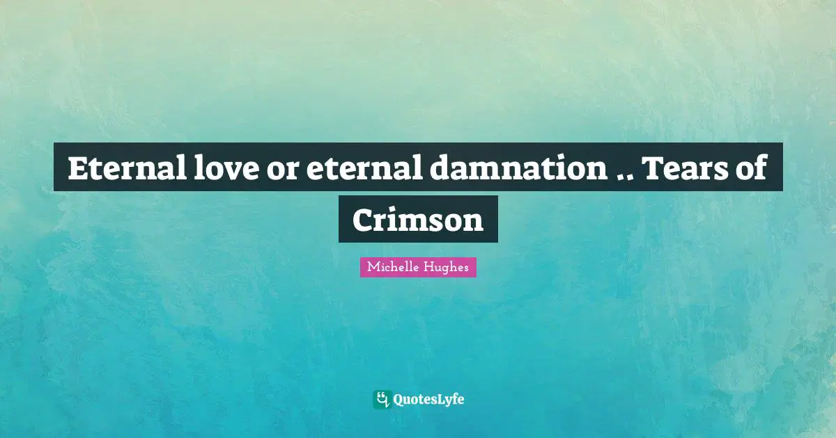 Eternal love or eternal damnation .. Tears of Crimson
