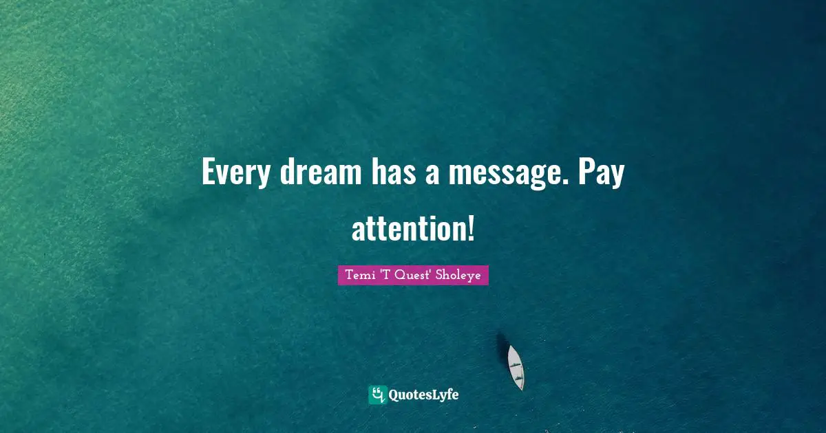 Every dream has a message. Pay attention!