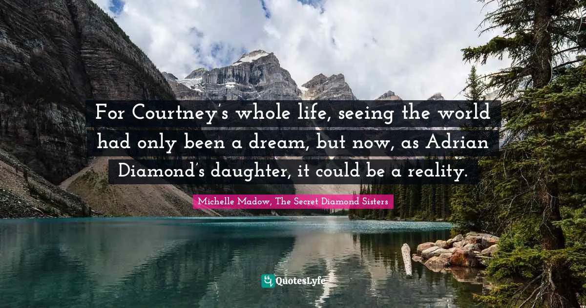 For Courtney’s whole life, seeing the world had only been a dream, but now, as Adrian Diamond’s daughter, it could be a reality.
