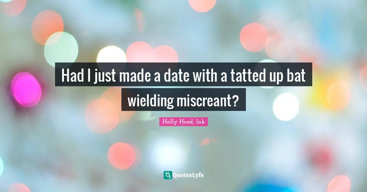 Had I just made a date with a tatted up bat wielding miscreant?