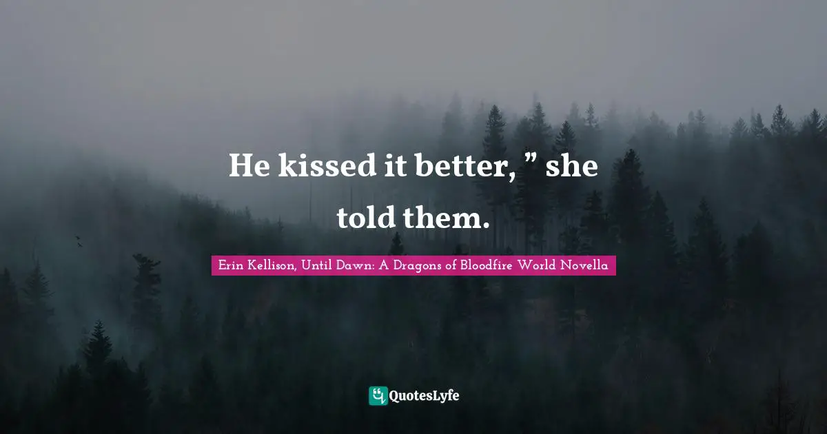 Paranormal Romance Quotes: "He kissed it better, ” she told them."