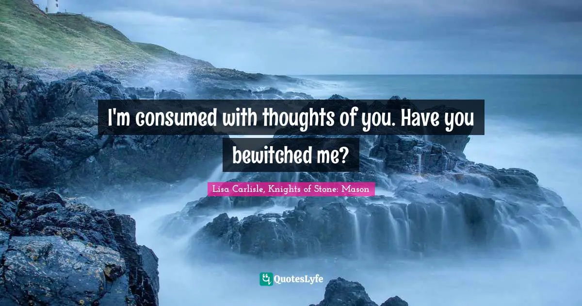 Paranormal Romance Quotes: "I'm consumed with thoughts of you. Have you bewitched me?"