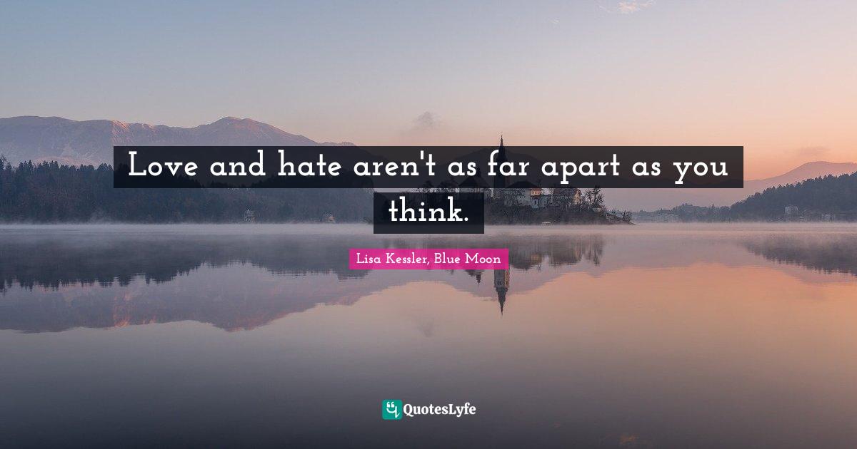 Love and hate aren't as far apart as you think.
