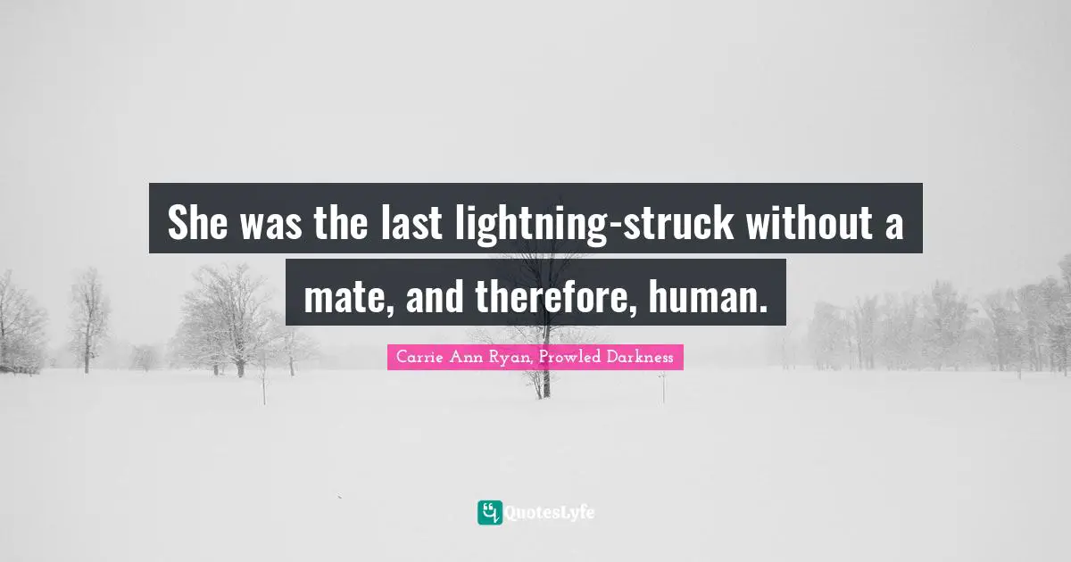 She was the last lightning-struck without a mate, and therefore, human.