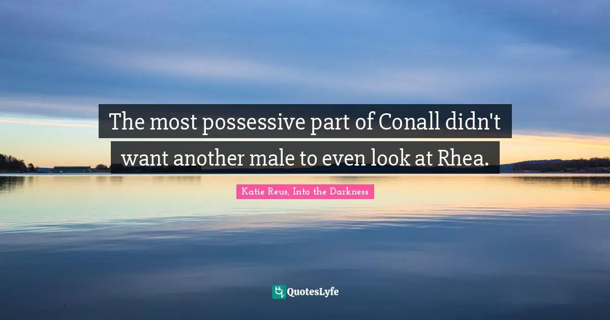The most possessive part of Conall didn't want another male to even look at Rhea.