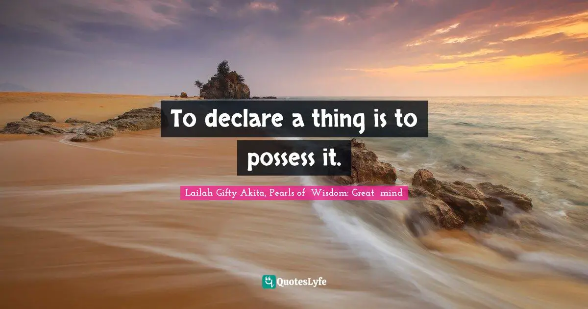 To declare a thing is to possess it.