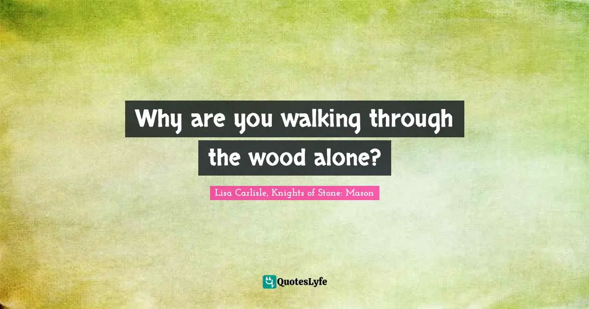 Paranormal Romance Quotes: "Why are you walking through the wood alone?"