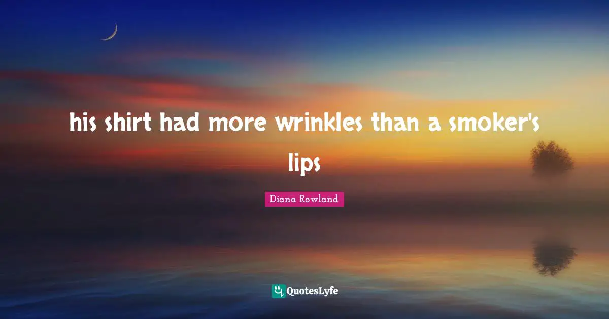 his shirt had more wrinkles than a smoker's lips