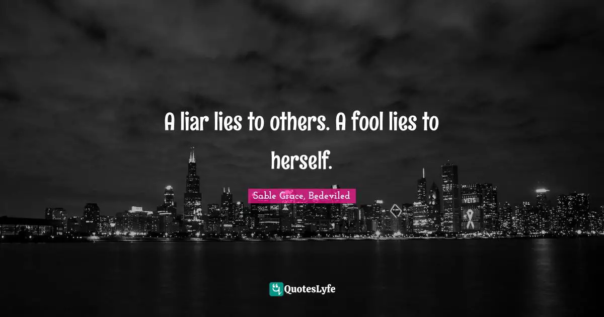 Paranormal Romance Quotes: "A liar lies to others. A fool lies to herself."