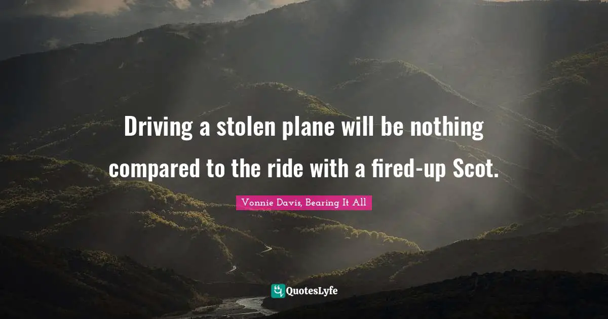 Driving a stolen plane will be nothing compared to the ride with a fired-up Scot.
