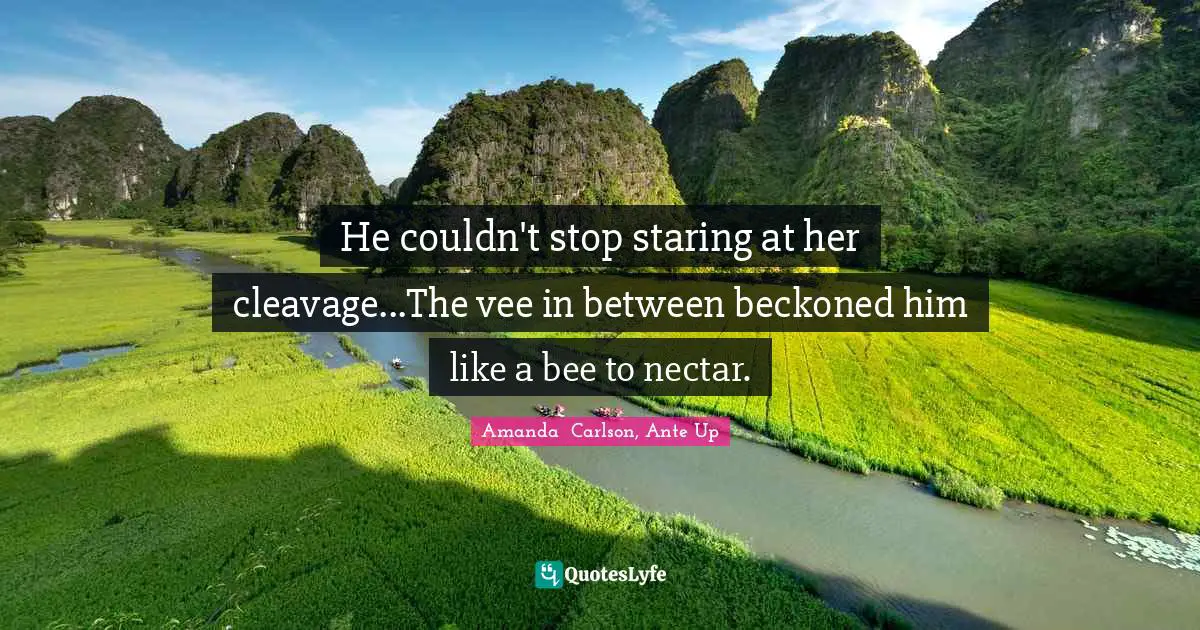 He couldn't stop staring at her cleavage...The vee in between beckoned him like a bee to nectar.