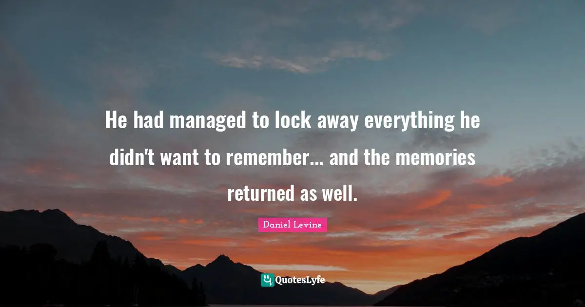 He had managed to lock away everything he didn't want to remember... and the memories returned as well.