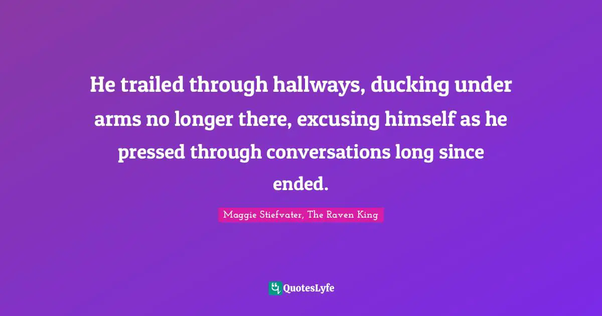 He trailed through hallways, ducking under arms no longer there, excusing himself as he pressed through conversations long since ended.