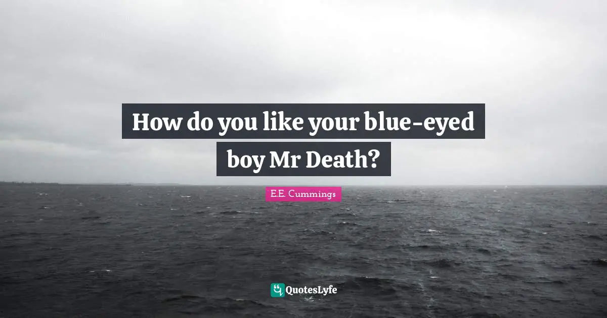 How do you like your blue-eyed boy Mr Death?