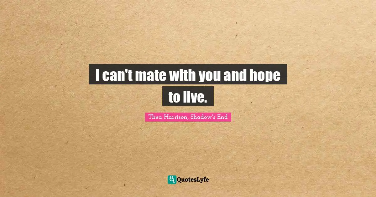 Gryphon Quotes: "I can't mate with you and hope to live."